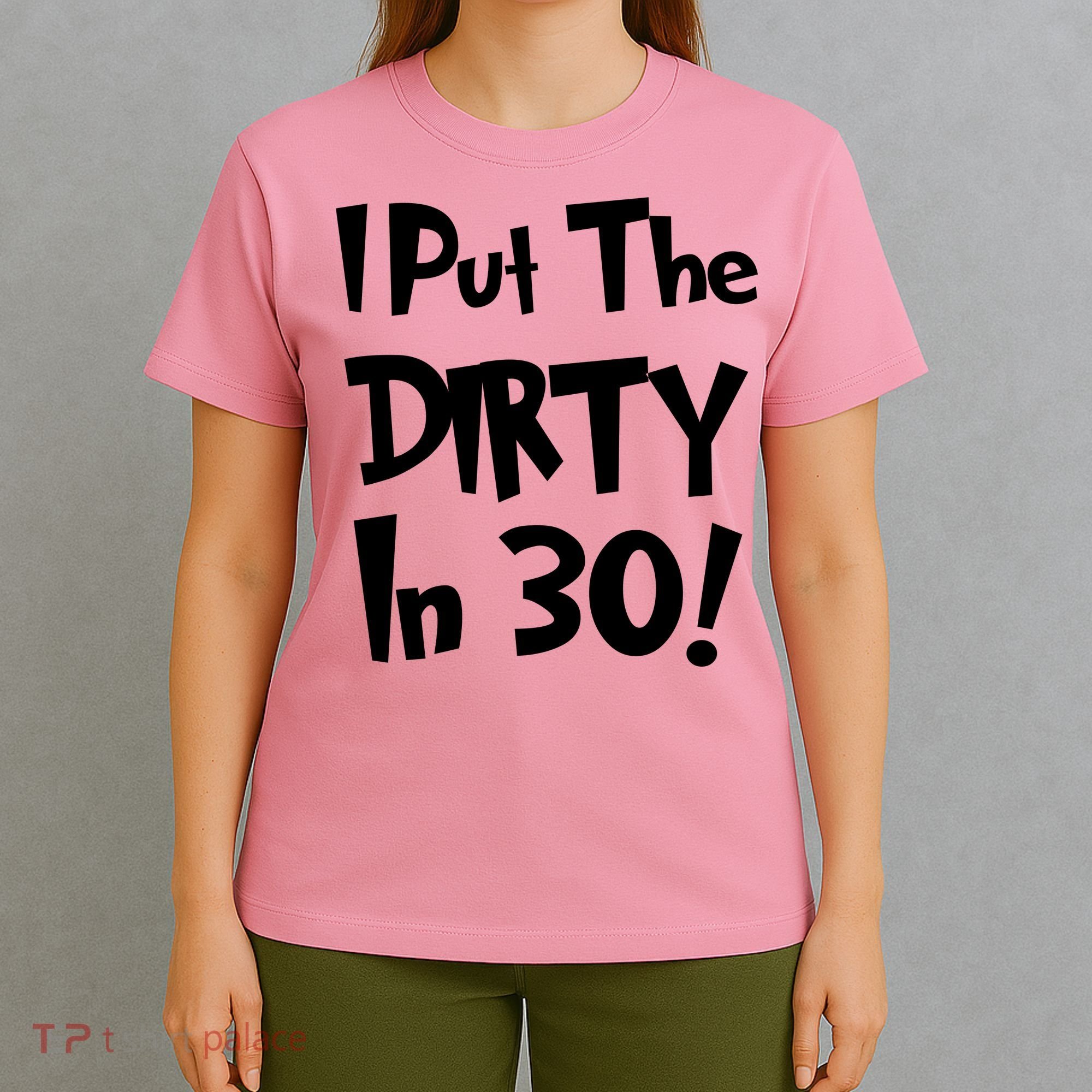I Put The Dirty In 30 Funny Birthday Gift T-Shirt