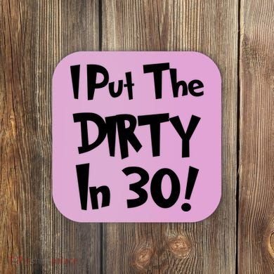 I Put The Dirty In 30 Funny Birthday Gift Coaster