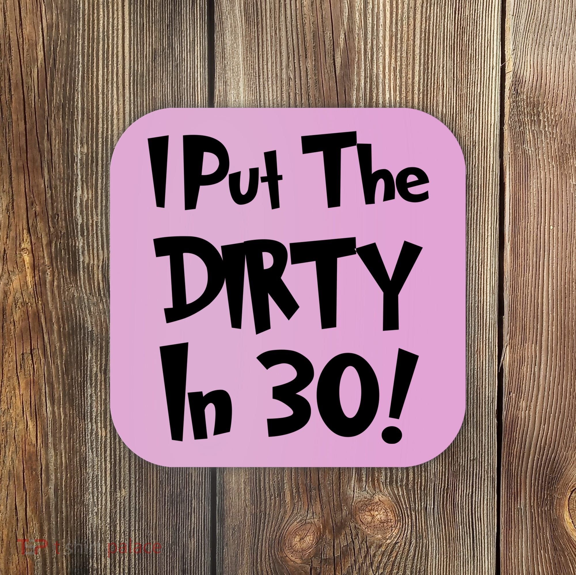 I Put The Dirty In 30 Funny Birthday Gift Coaster