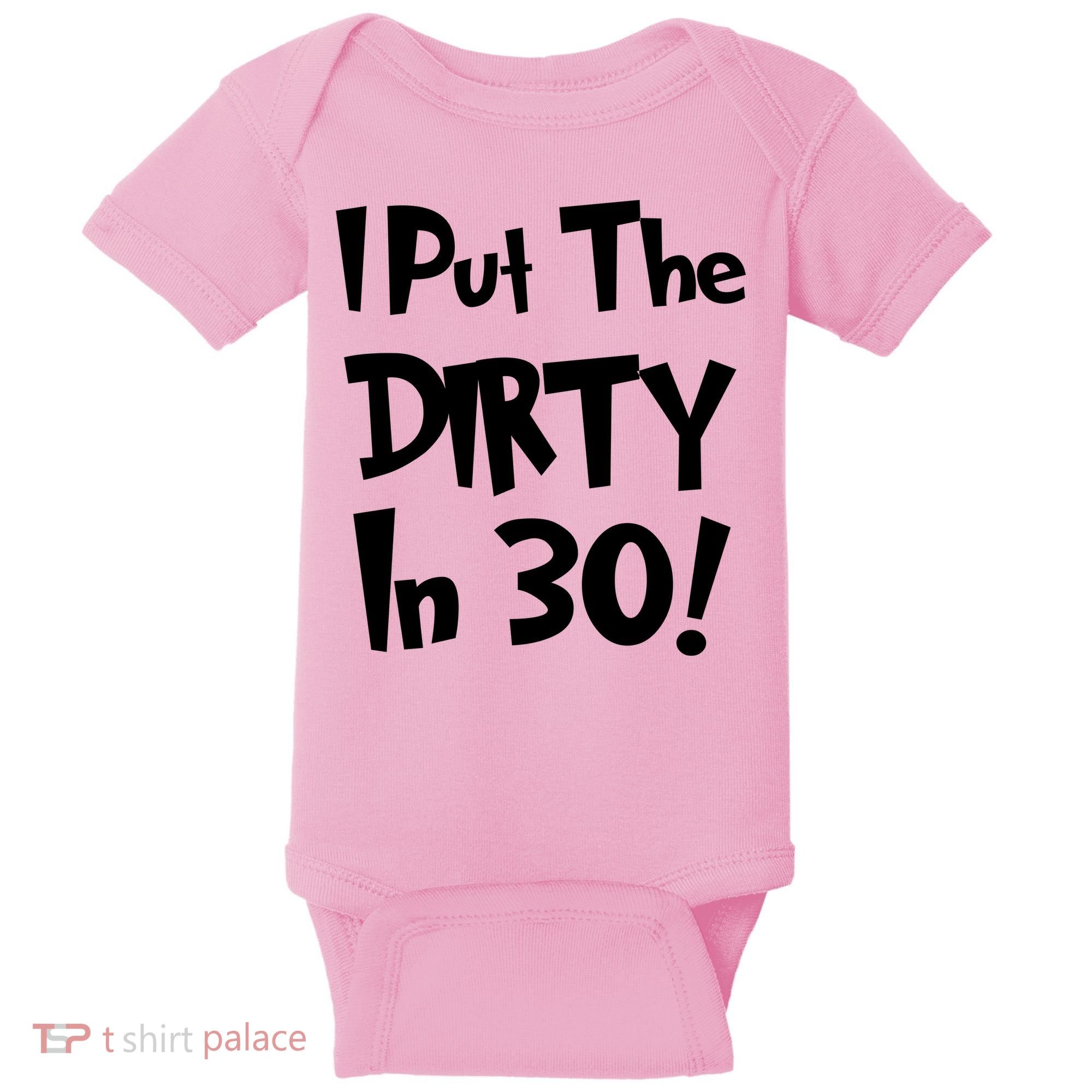 I Put The Dirty In 30 Funny Birthday Gift Baby Bodysuit