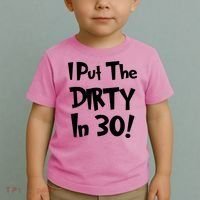 I Put The Dirty In 30 Funny Birthday Gift Toddler T-Shirt thumb 2