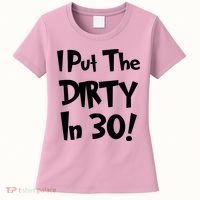 I Put The Dirty In 30 Funny Birthday Gift Women's T-Shirt thumb 0