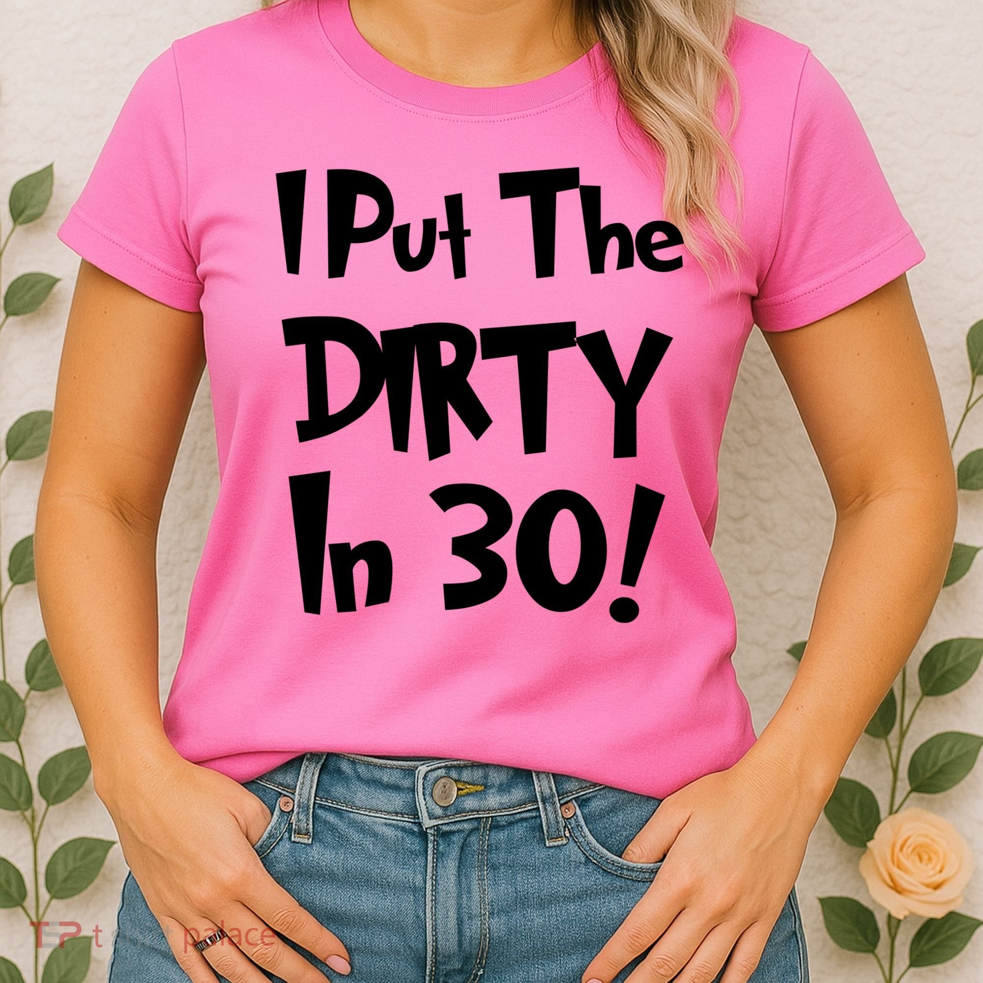I Put The Dirty In 30 Funny Birthday Gift Women's T-Shirt