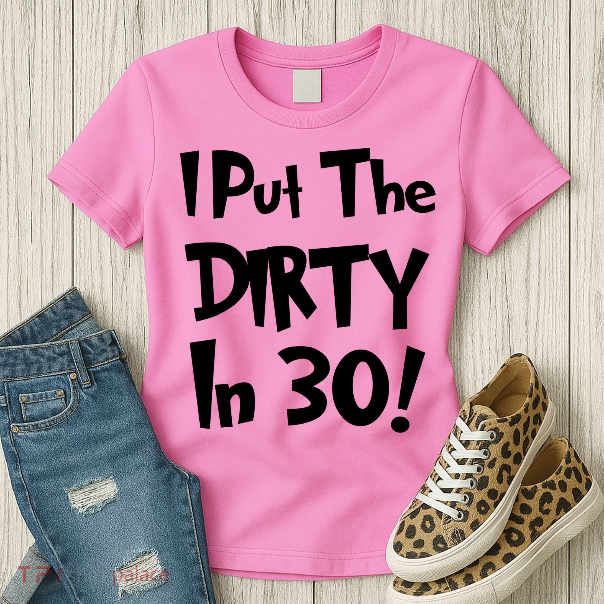 I Put The Dirty In 30 Funny Birthday Gift Women's T-Shirt