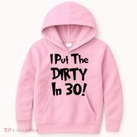 I Put The Dirty In 30 Funny Birthday Gift Kids Hoodie thumb 0