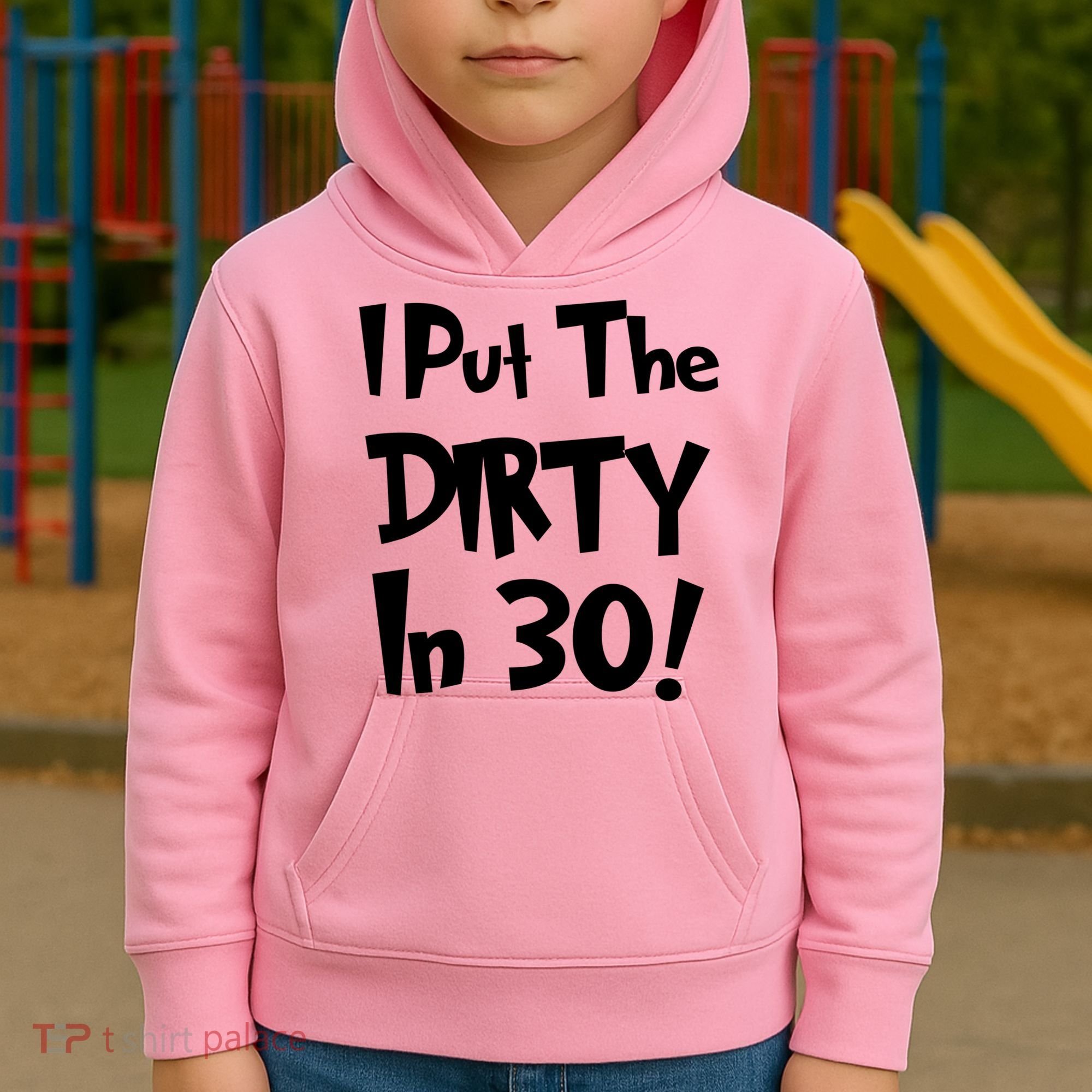I Put The Dirty In 30 Funny Birthday Gift Kids Hoodie