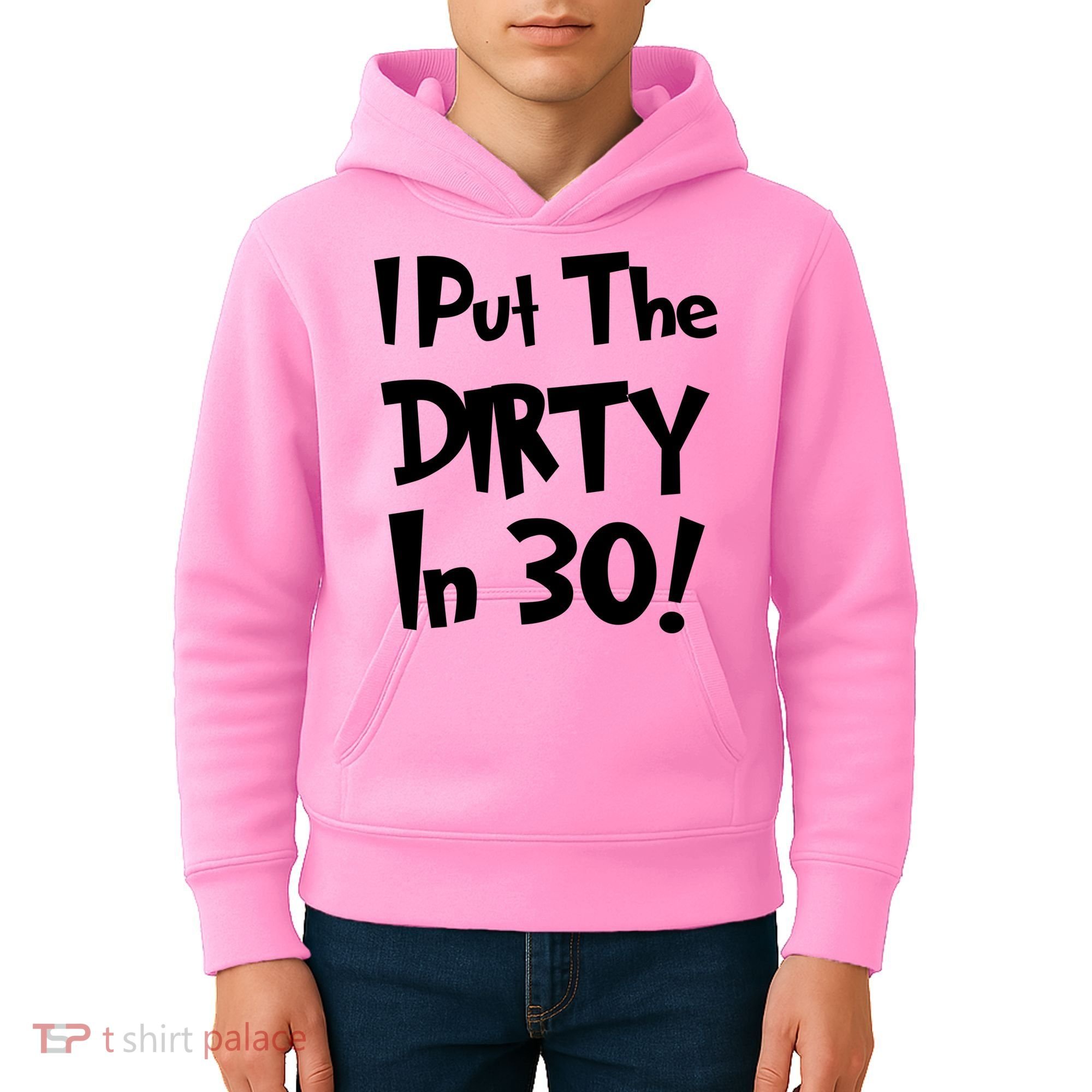 I Put The Dirty In 30 Funny Birthday Gift Kids Hoodie