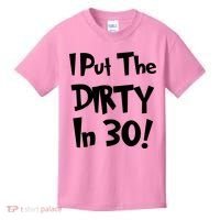 I Put The Dirty In 30 Funny Birthday Gift Kids T-Shirt thumb 0