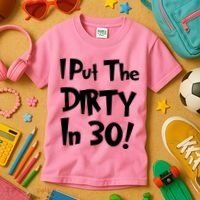 I Put The Dirty In 30 Funny Birthday Gift Kids T-Shirt thumb 3