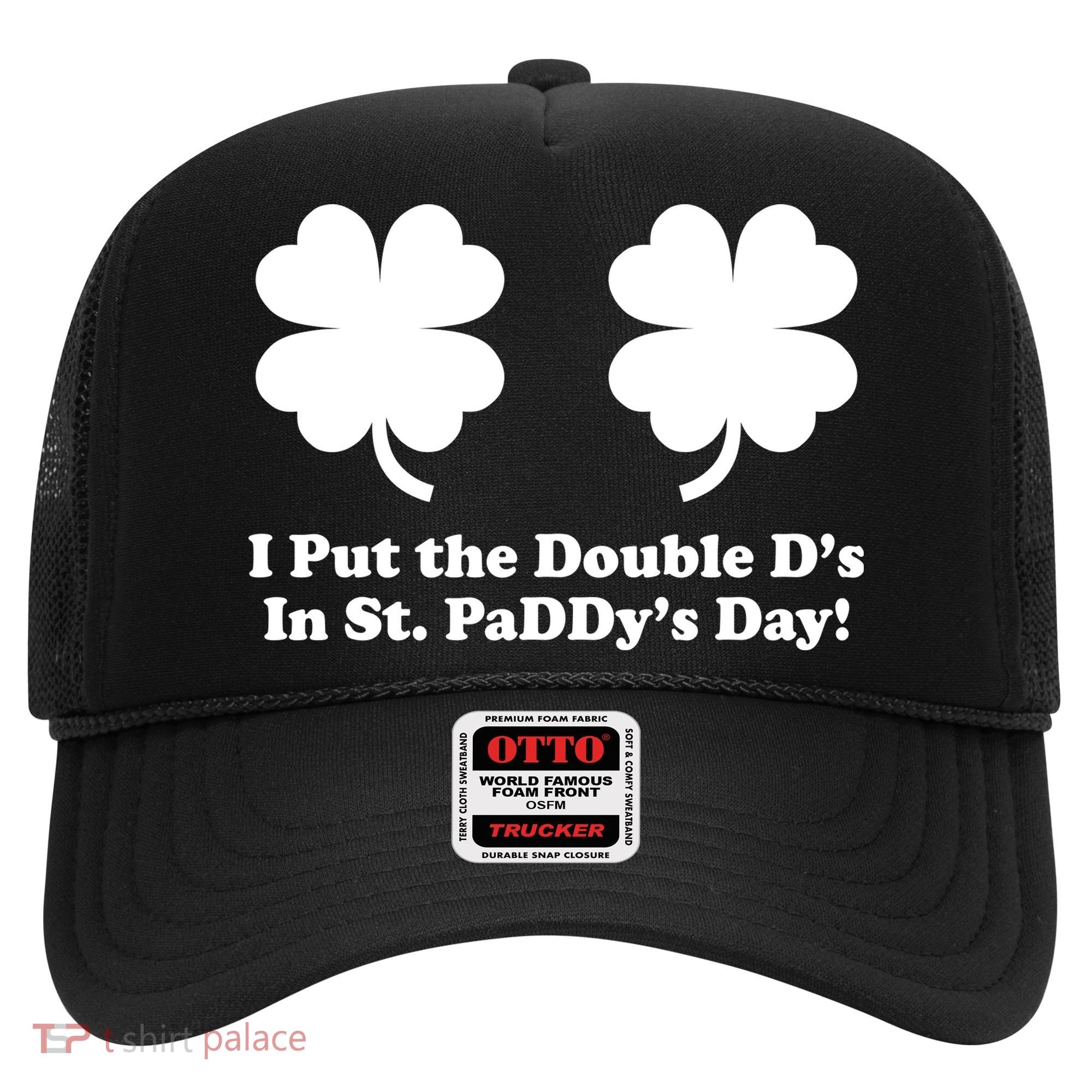 I Put the Double D's In St. PaDDy's Day Funny St. Patrick's Day Hat