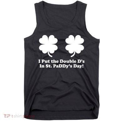 I Put the Double D's In St. PaDDy's Day Funny St. Patrick's Day Tank Top