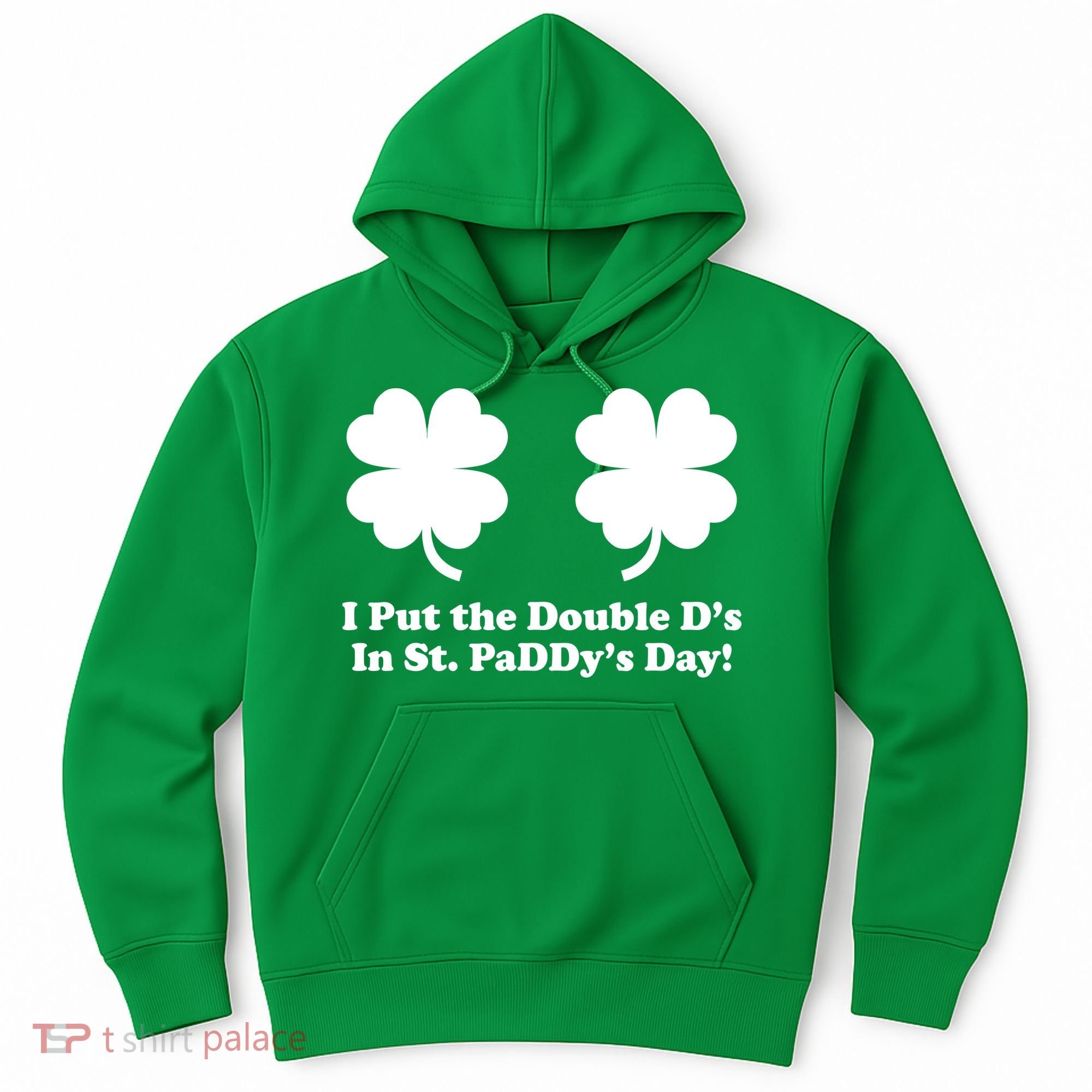 I Put the Double D's In St. PaDDy's Day Funny St. Patrick's Day Hoodie