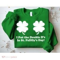 I Put the Double D's In St. PaDDy's Day Funny St. Patrick's Day Sweatshirt thumb 2
