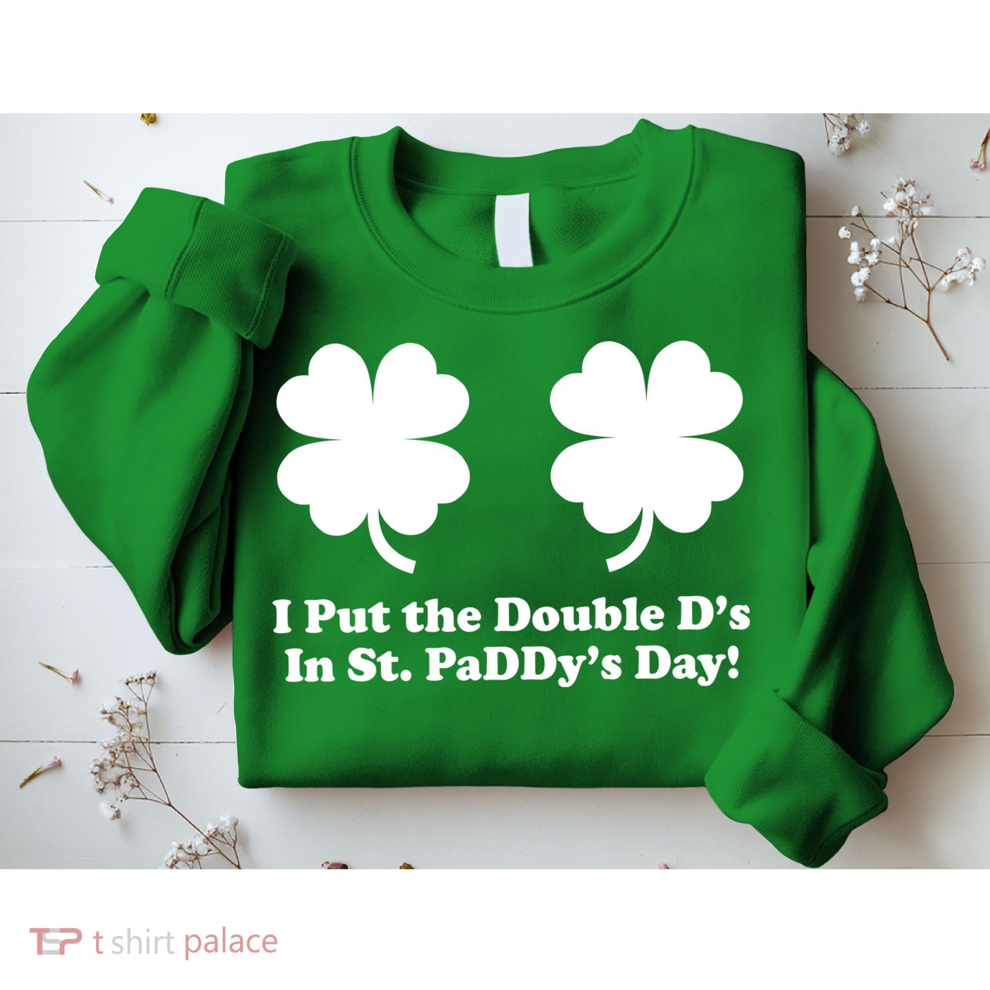 I Put the Double D's In St. PaDDy's Day Funny St. Patrick's Day Sweatshirt