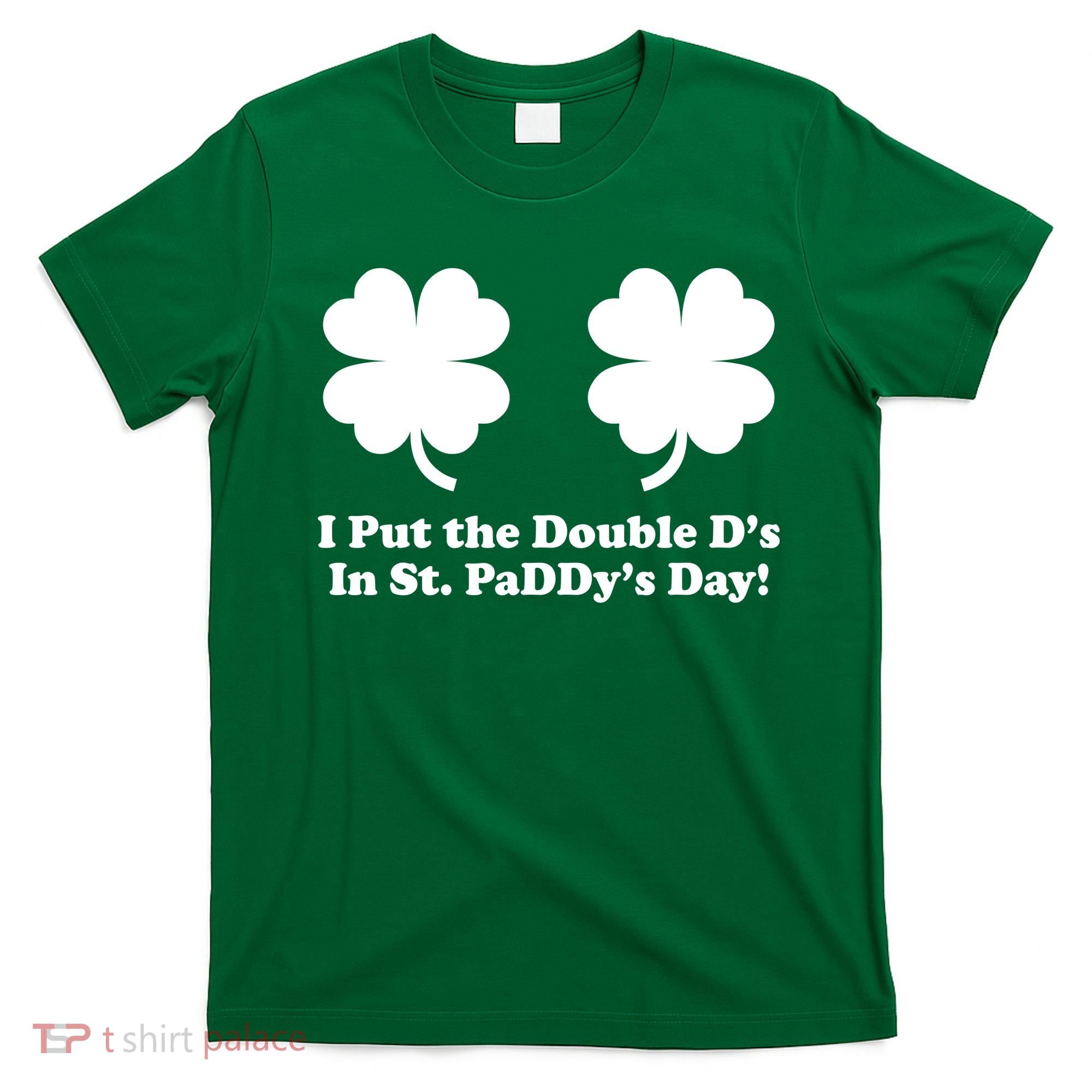 I Put the Double D's In St. PaDDy's Day Funny St. Patrick's Day T-Shirt