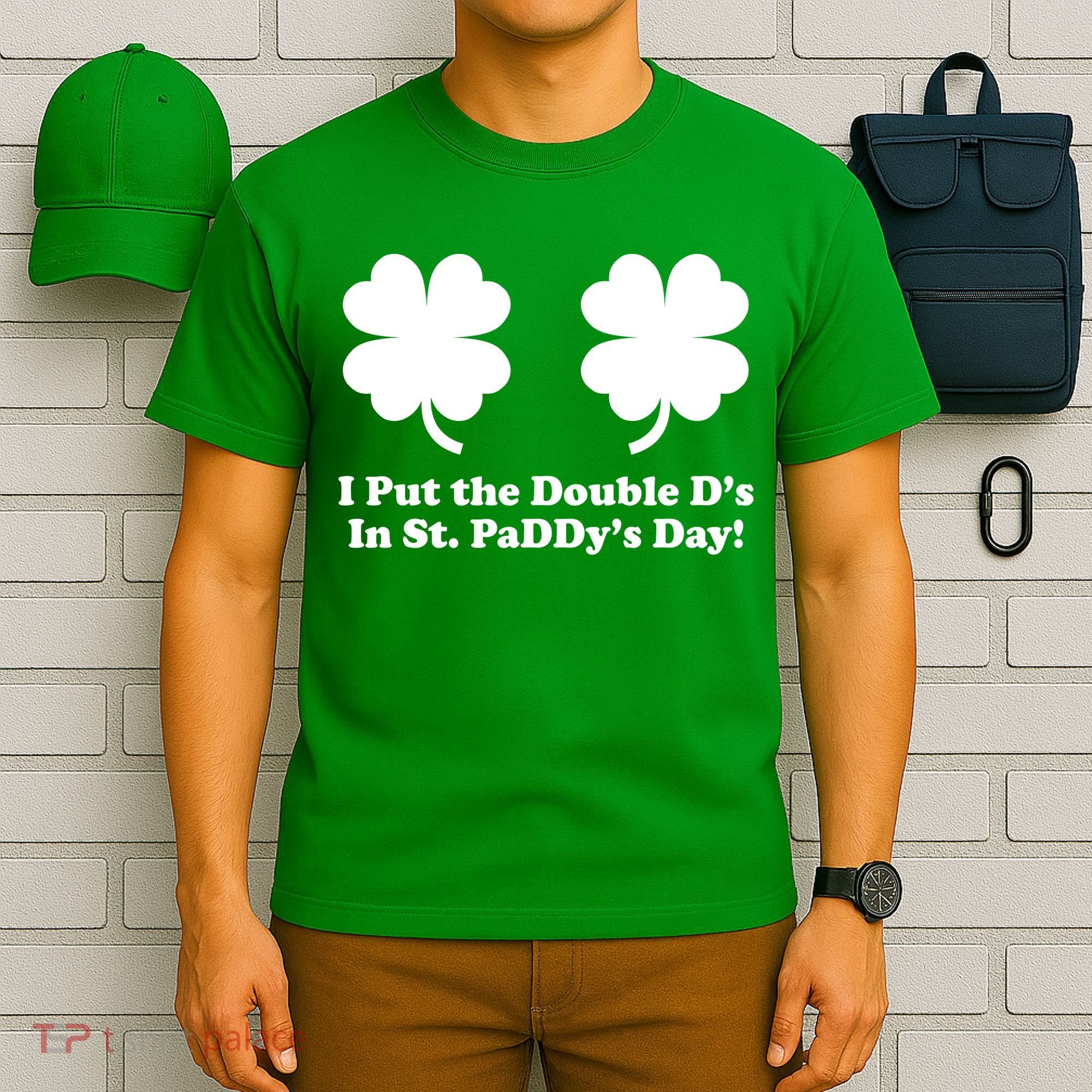I Put the Double D's In St. PaDDy's Day Funny St. Patrick's Day T-Shirt