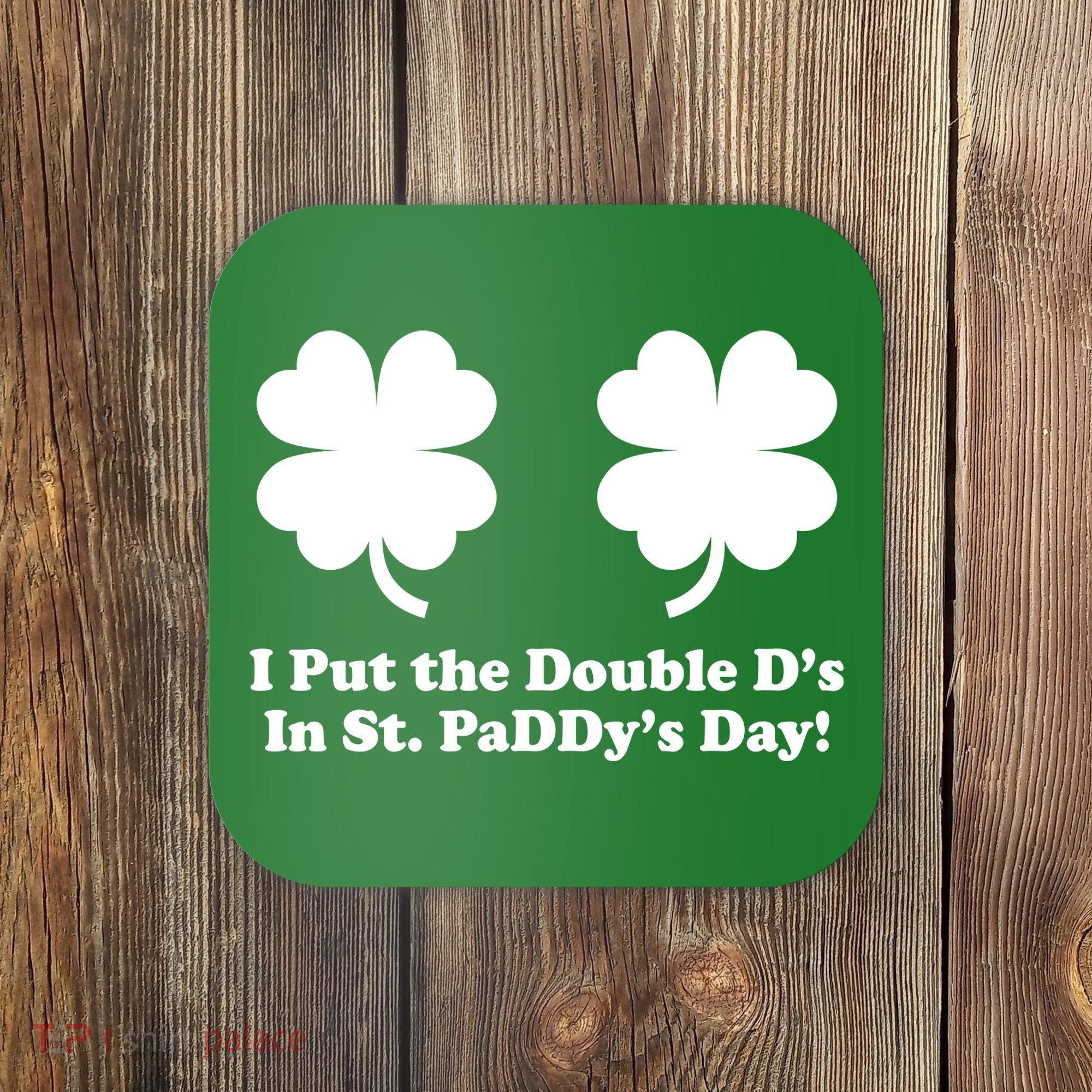 I Put the Double D's In St. PaDDy's Day Funny St. Patrick's Day Coaster
