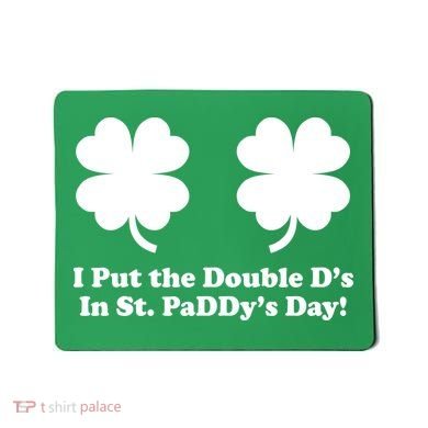I Put the Double D's In St. PaDDy's Day Funny St. Patrick's Day Mousepad