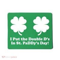 I Put the Double D's In St. PaDDy's Day Funny St. Patrick's Day Mousepad thumb 0