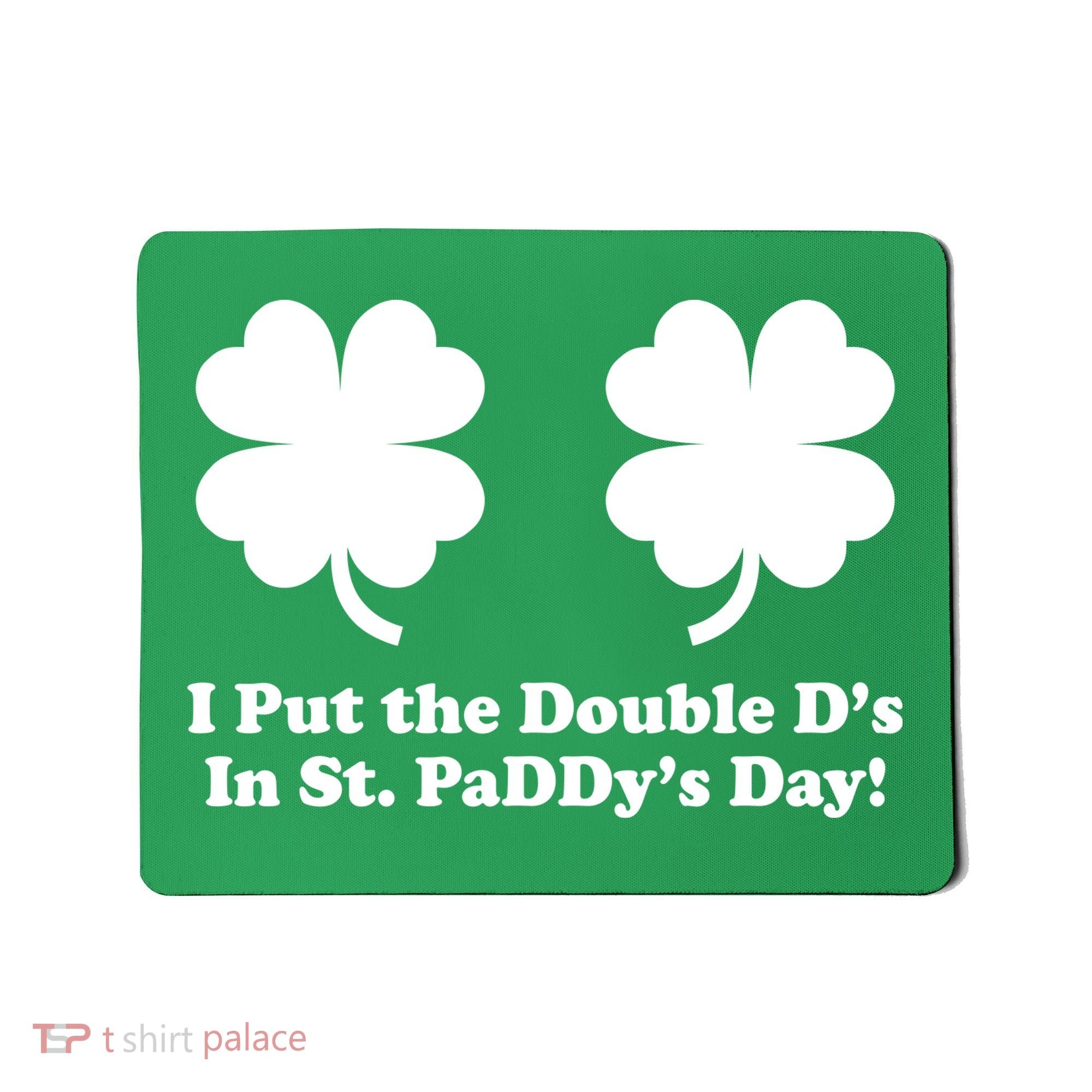 I Put the Double D's In St. PaDDy's Day Funny St. Patrick's Day Mousepad