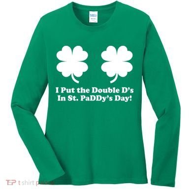 I Put the Double D's In St. PaDDy's Day Funny St. Patrick's Day Women's Long Sleeve Shirt