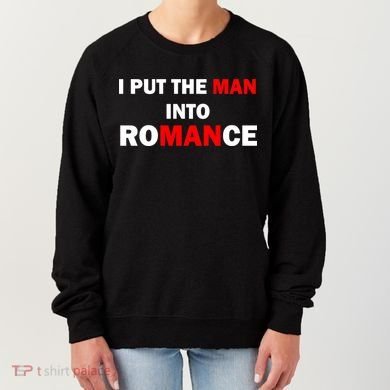 I Put The Man Into Romance Women's Sweatshirt
