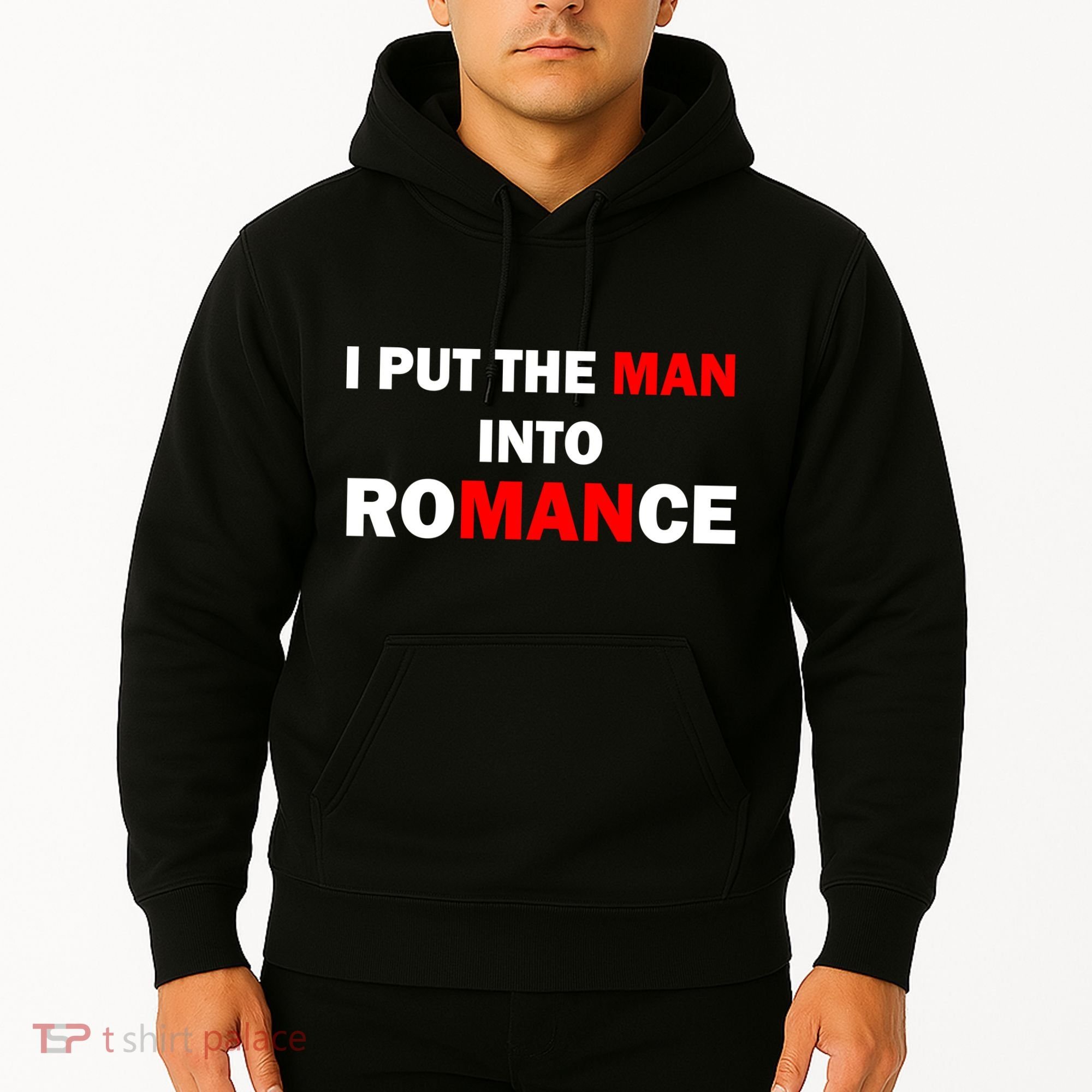 I Put The Man Into Romance Hoodie