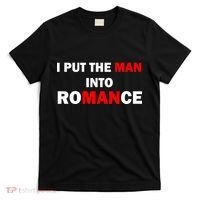 I Put The Man Into Romance T-Shirt thumb 0