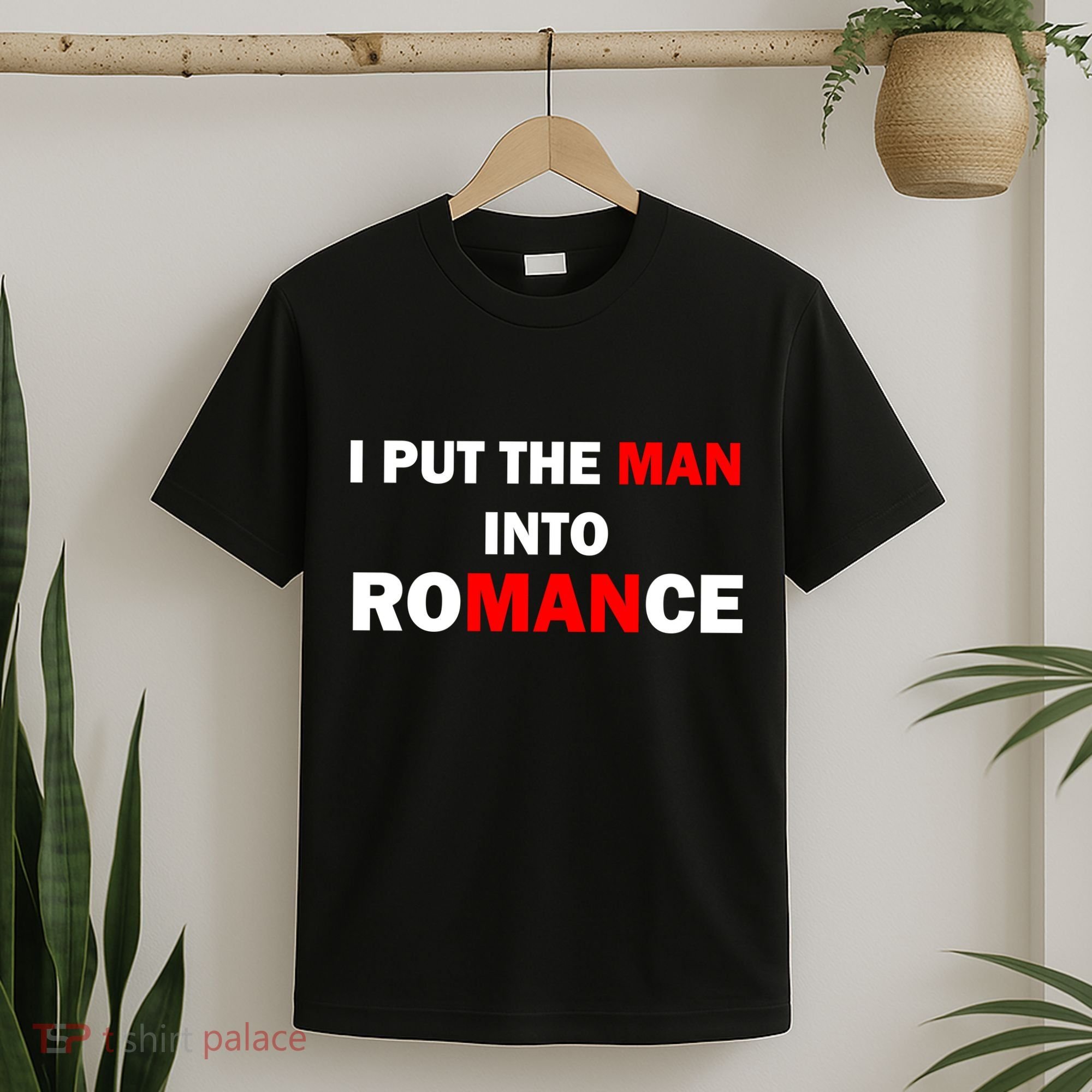 I Put The Man Into Romance T-Shirt