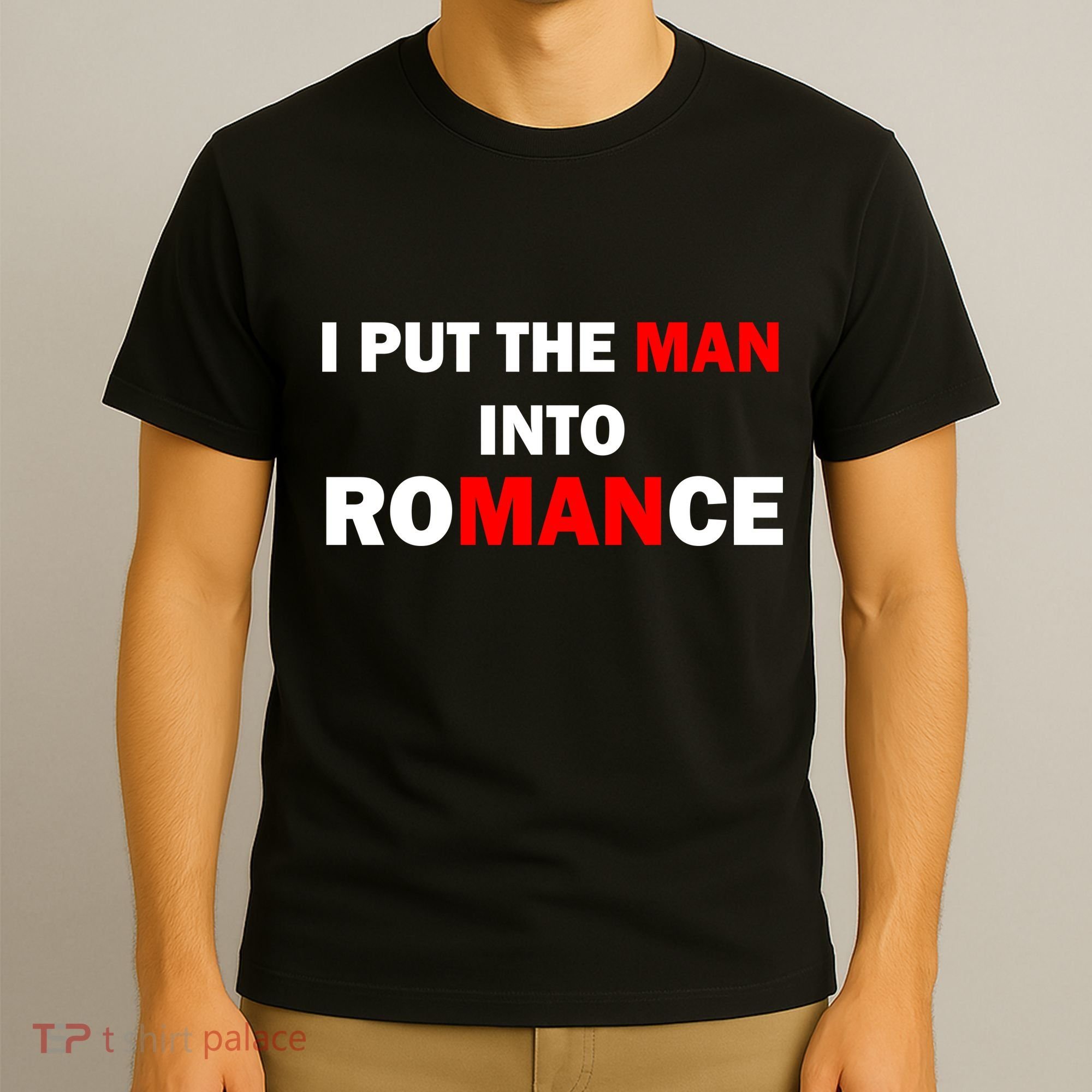 I Put The Man Into Romance T-Shirt