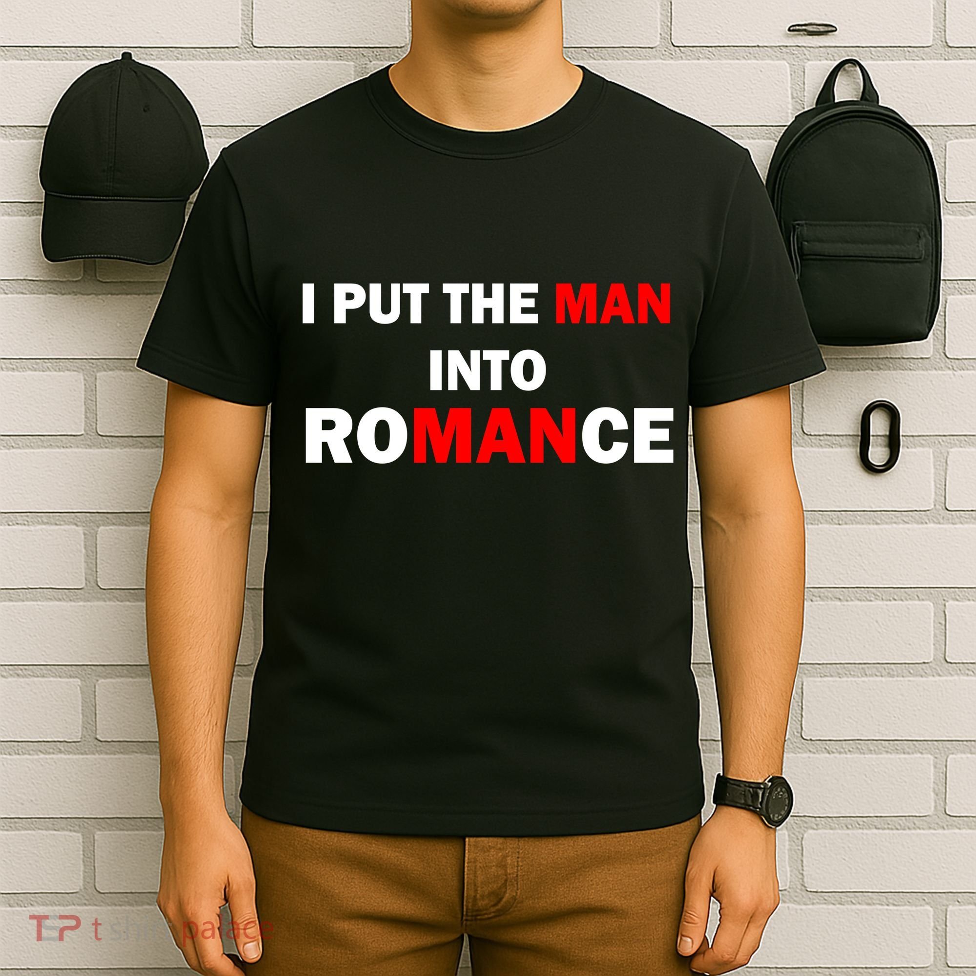 I Put The Man Into Romance T-Shirt
