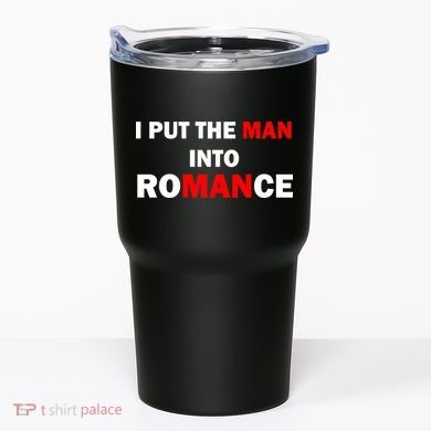I Put The Man Into Romance Tumbler
