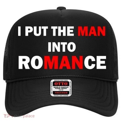 I Put The Man Into Romance Hat