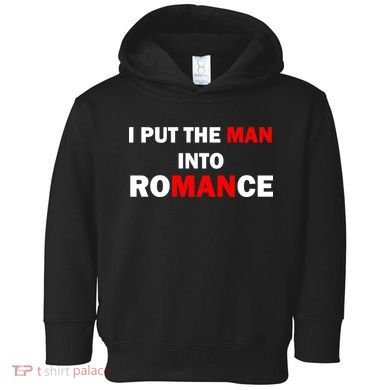I Put The Man Into Romance Toddler Hoodie
