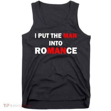 I Put The Man Into Romance Tank Top
