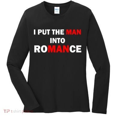 I Put The Man Into Romance Women's Long Sleeve Shirt