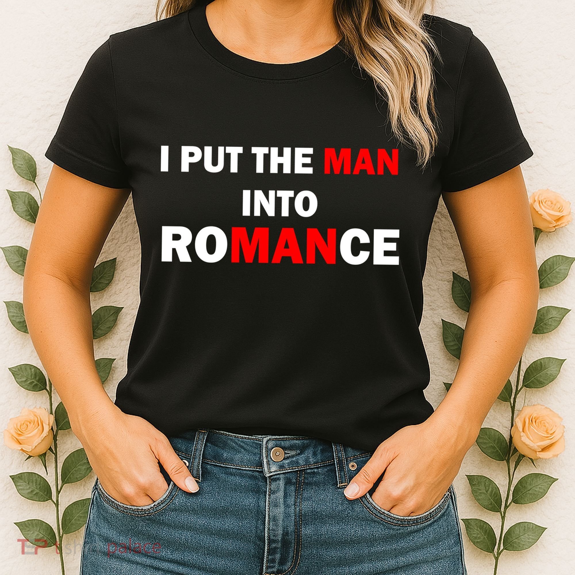I Put The Man Into Romance Women's T-Shirt