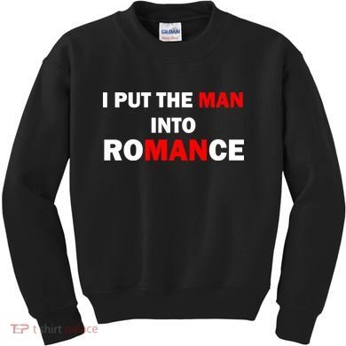 I Put The Man Into Romance Kids Sweatshirt