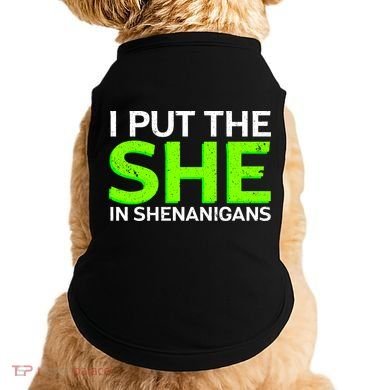 I Put The She In Shenanigans Doggie Tank