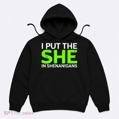 I Put The She In Shenanigans Hoodie