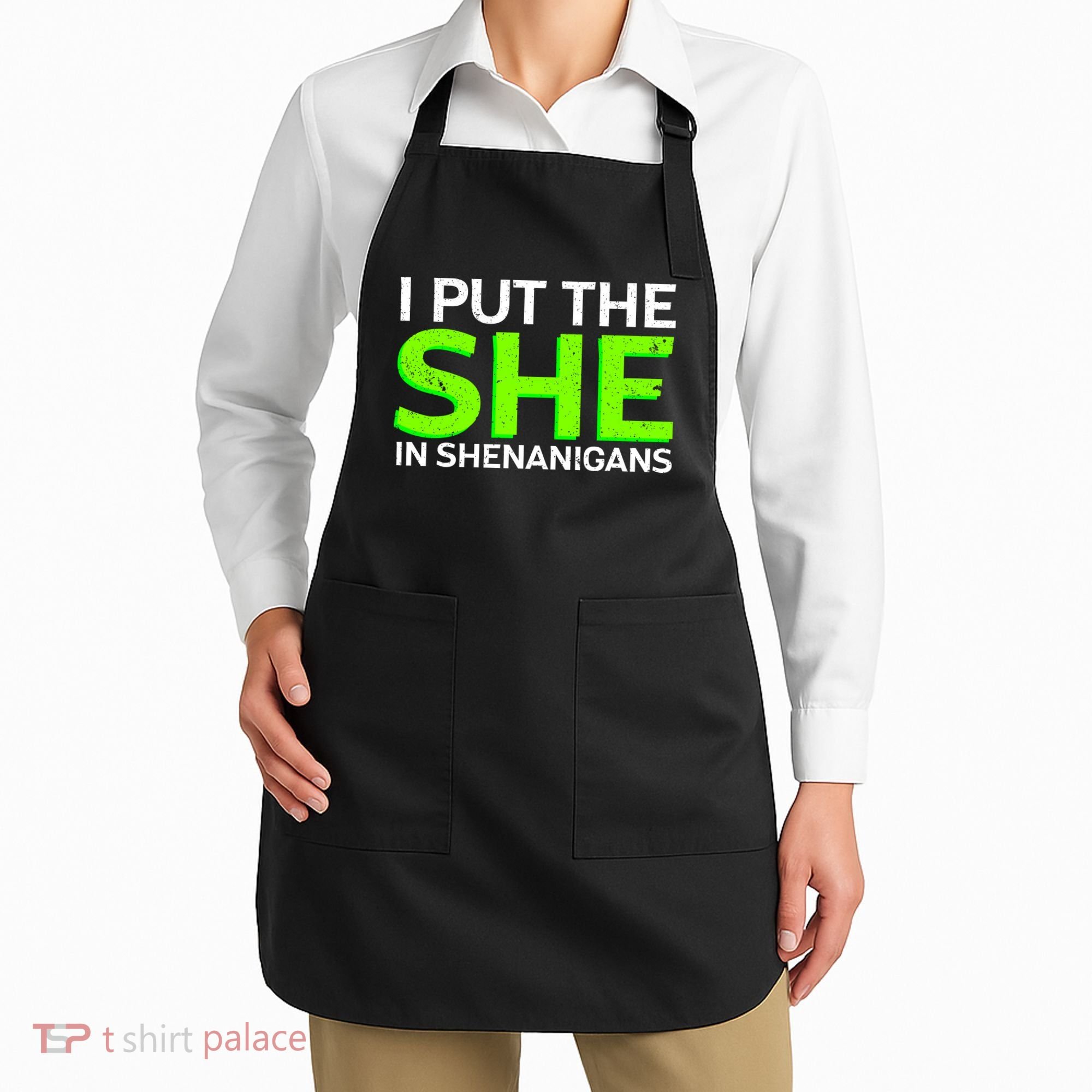 I Put The She In Shenanigans Apron