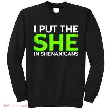 I Put The She In Shenanigans Sweatshirt