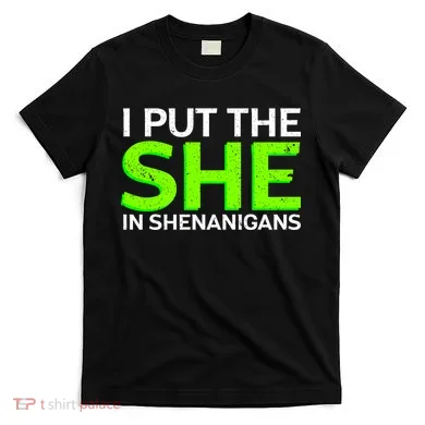 I Put The She In Shenanigans T-Shirt