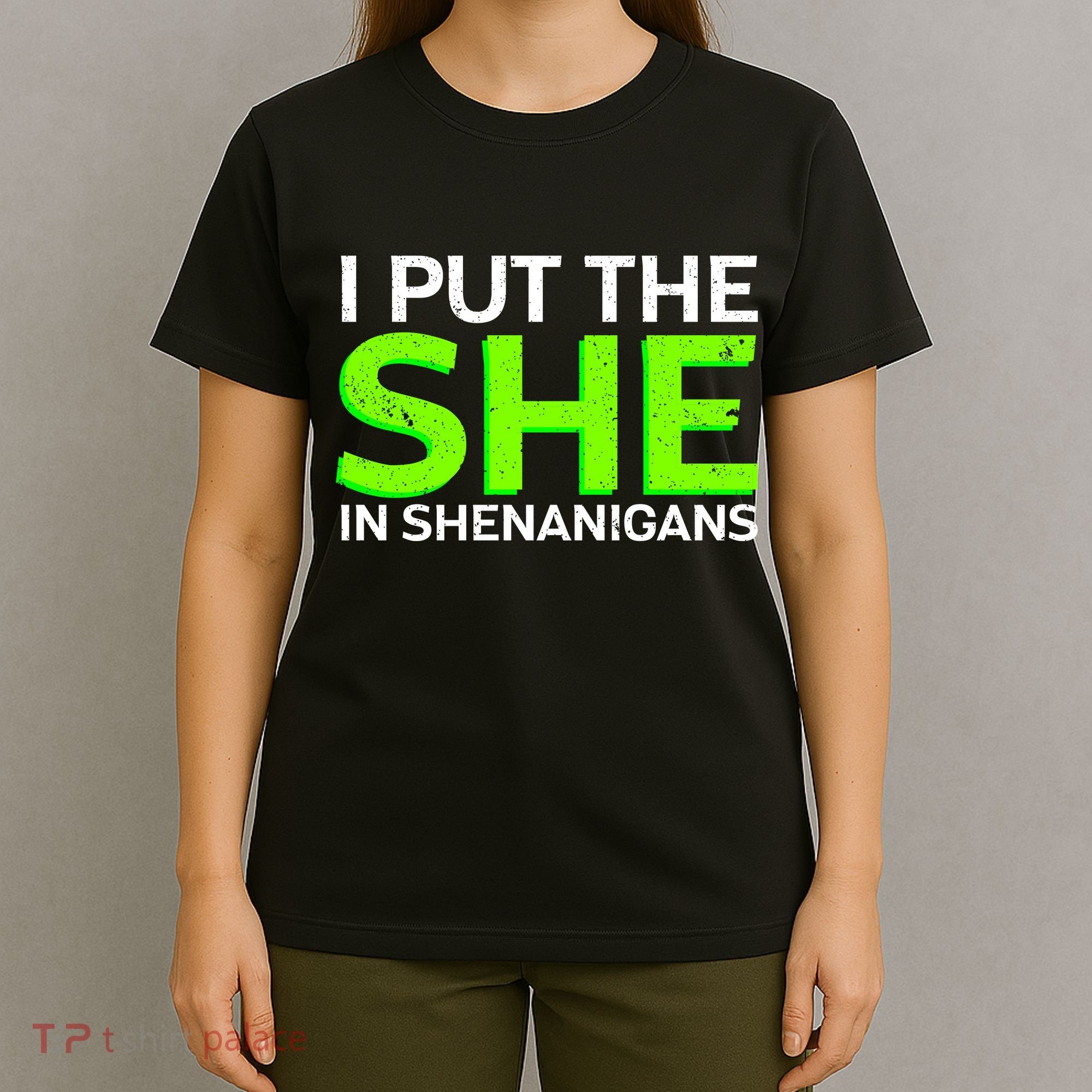 I Put The She In Shenanigans T-Shirt