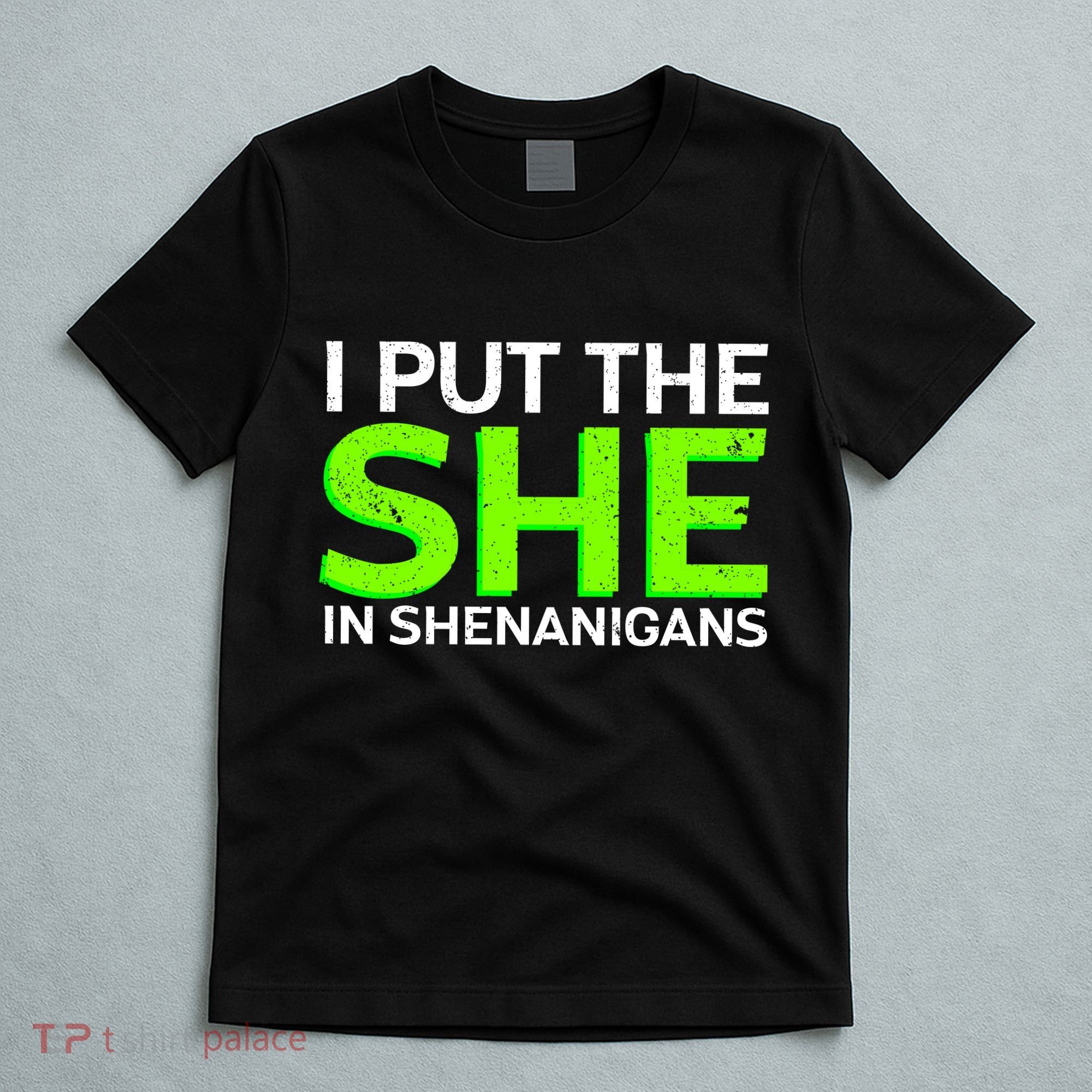 I Put The She In Shenanigans T-Shirt