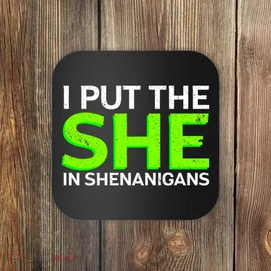 I Put The She In Shenanigans Coaster