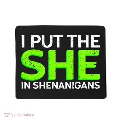 I Put The She In Shenanigans Mousepad