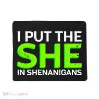 I Put The She In Shenanigans Mousepad thumb 0