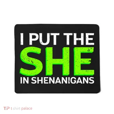 I Put The She In Shenanigans Mousepad