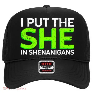 I Put The She In Shenanigans Hat